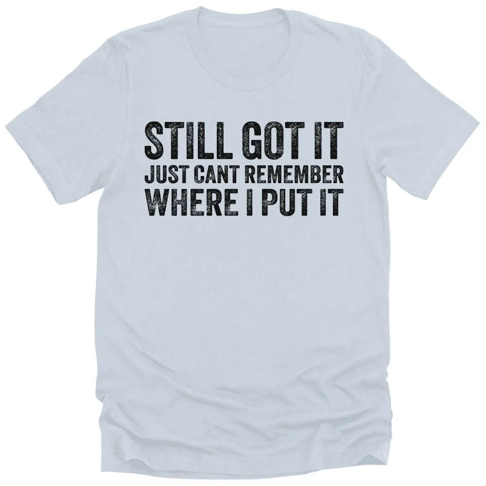 Men's Funny Still Got It Gift T-Shirt