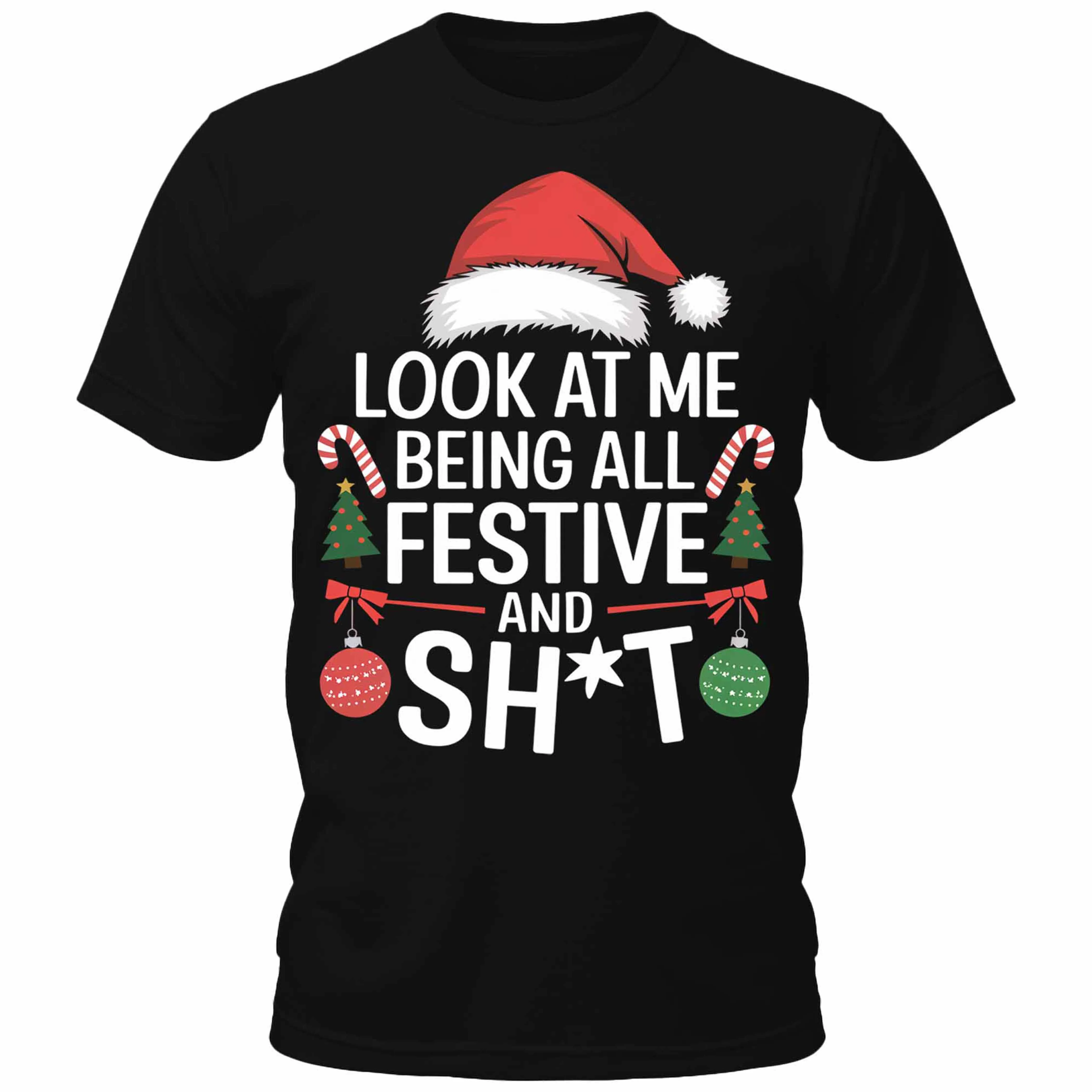 Men's Look At Me Being All Festive And Sh*t Funny Christmas Gift T-Shirt