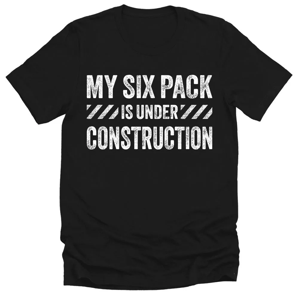 Men's My Six Pack Is Under Construction Dad Gift T-Shirt